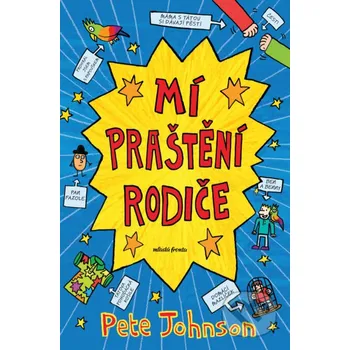 Mí praštění rodiče - Pete Johnson Mladá fronta