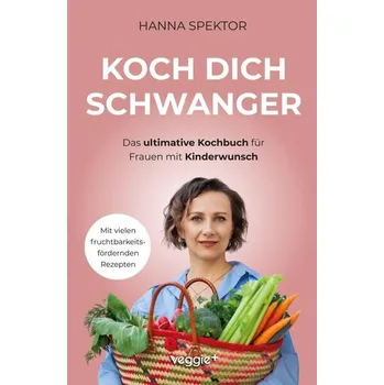 Koch dich schwanger - Spektor, Hanna [DE] (2025, Brožovaná, veggie + GmbH)