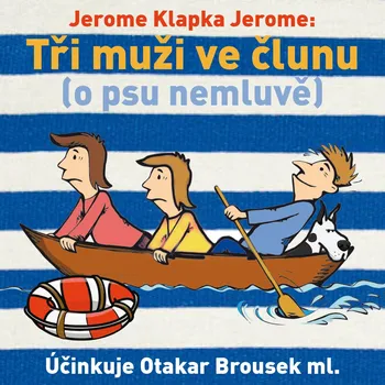 Jerome Klapka Jerome:Tři muži ve člunu (o psu nemluvě) Audiokniha