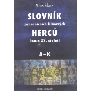 Slovník zahraničních filmových herců konce XX. století I. A - K Ekniha