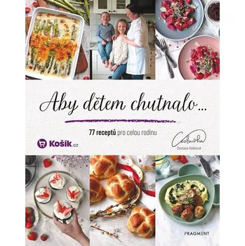 Aby dětem chutnalo: 77 receptů pro celou rodinu Kniha
