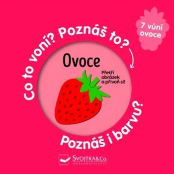 Ovoce Co to voní? Poznáš to? Poznáš i barvu?: Přetři obrázek a přivoň si! Kniha