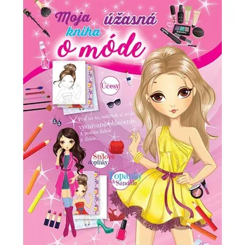 Pohádka Moja úžasná kniha o móde: Poď na to, nakresli si svoje vysnívané oblečenie. Kniha
