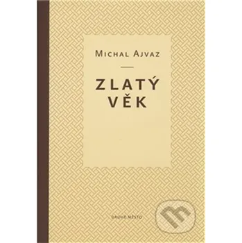 Zlatý věk - Michal Ajvaz Druhé město