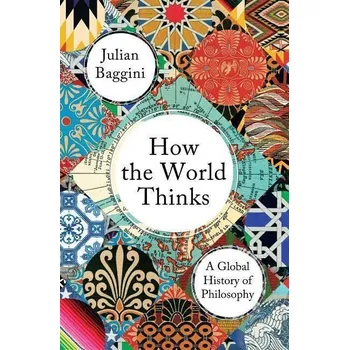 How the World Thinks: A Global History of Philosophy Kniha