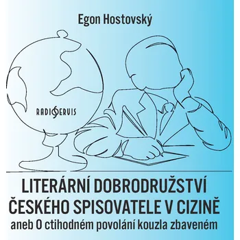 Egon Hostovský: Literární dobrodružství českého spisovatele v cizině aneb O ctihodném povolání kouzl Audiokniha