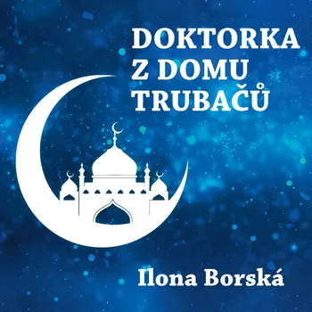 Ilona Borská: Doktorka z domu trubačů Audiokniha