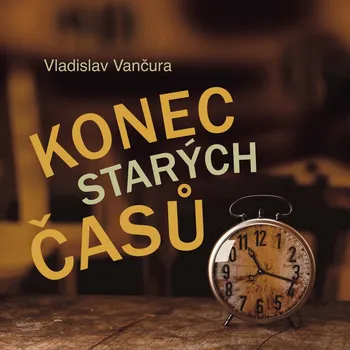 Vladislav Vančura: Konec starých časů Audiokniha
