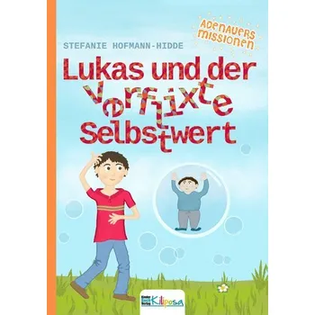 Lukas und der verflixte Selbstwert - Hofmann-Hidde, Stefanie