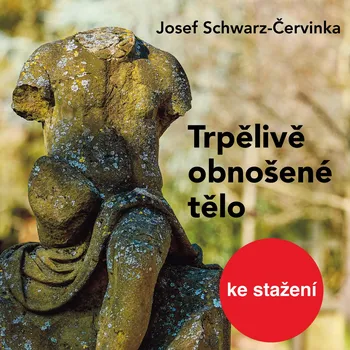 Josef Schwarz-Červinka: Trpělivě obnošené tělo Audiokniha