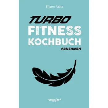 Turbo-Fitness-Kochbuch - Abnehmen - Falke, Eileen