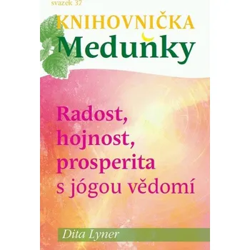 Kniha Knihovnička Meduňky KM37 Radost, hojnost a prosperita s jógou vědomí - Dita Lyner Ekniha
