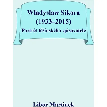 Kniha Władysław Sikora (1933–2015), Portrét těšínského spisovatele Ekniha