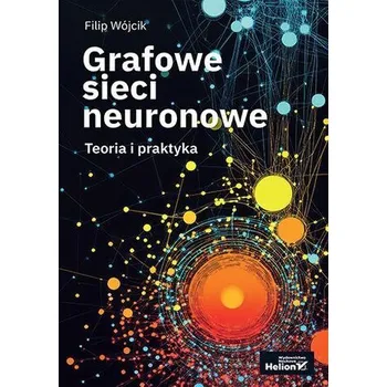 Technika Grafowe sieci neuronowe. Teoria i praktyka - Filip Wójcik