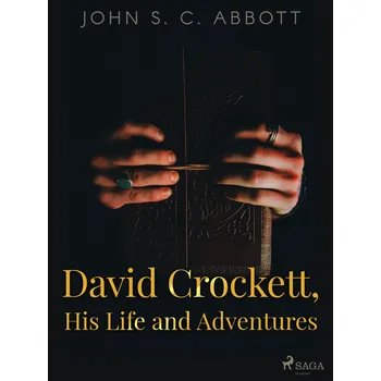 Kniha David Crockett, His Life and Adventures Ekniha
