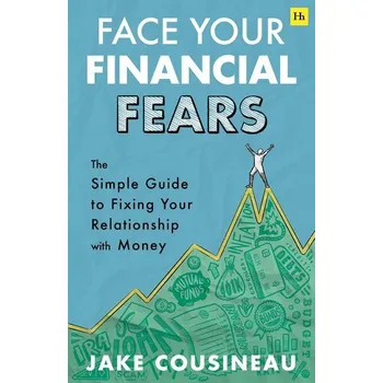 Face Your Financial Fears - Cousineau, Jake