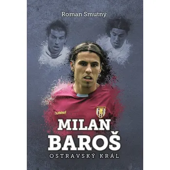 Milan Baroš: ostravský král Ekniha