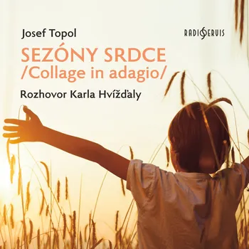 Josef Topol: Sezóny srdce/Collage in adagio/ Rozhovor Karla Hvížďaly Audiokniha