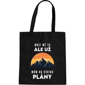 Žertovný předmět Už mám na víkend plány - hory - taška s potiskem- Tričkový.cz