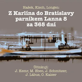 Hašek, Kisch, Longen: Z Karlína do Bratislavy parníkem Lanna 8 za 365 dní Audiokniha