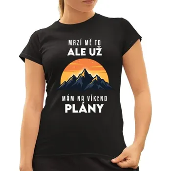 Žertovný předmět Už mám na víkend plány - hory - dámské tričko s potiskem- Tričkový.cz