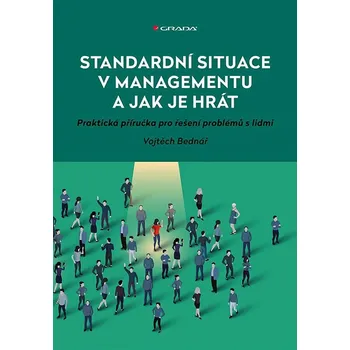 Standardní situace v managementu a jak je hrát: Praktická příručka pro řešení problémů s lidmi Kniha