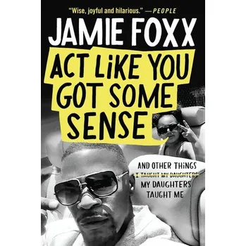 Umění Act Like You Got Some Sense - Foxx, Jamie [EN] (2022, Brožovaná, Grand Central Publishing)