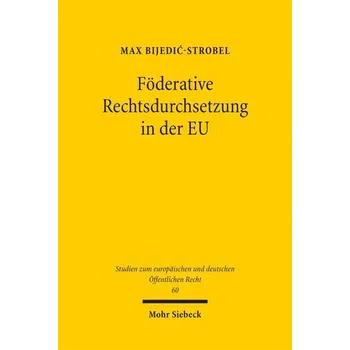 Föderative Rechtsdurchsetzung in der EU - Bijedic-Strobel, Max