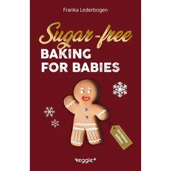Sugar-free baking for babies (Christmas Edition) - Lederbogen, Franka