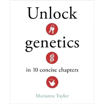 Unlock Genetics in 10 Concise Chapters (Marianne Taylor, 2025)