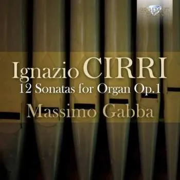 Zahraniční hudba CD Ignazio Cirri: 12 Sonatas for Organ Op.1 - Massimo Gabba (Organ) 2015