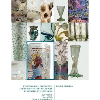 Kniha Regional Glass Production and Imports in Central Europe in the 13th - 18th Centuries. Part II. Chrud Ekniha