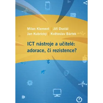 Kniha ICT nástroje a učitelé: adorace, či rezistence? Ekniha