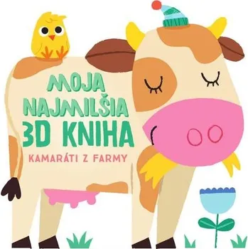 Hračka pro nejmenší Moja najmilšia 3D kniha Kamaráti z farmy Kniha