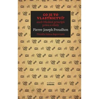 Co je to vlastnictví?: aneb Hledání principů práva a vlády Kniha
