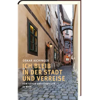 Ich bleib in der Stadt und verreise - Aichinger, Oskar