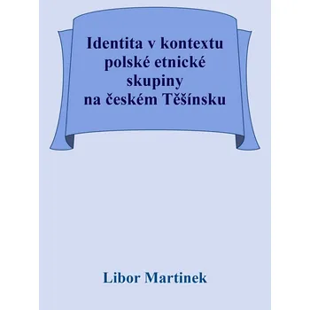 Kniha Identita v kontextu polské etnické skupiny na českém Těšínsku Ekniha