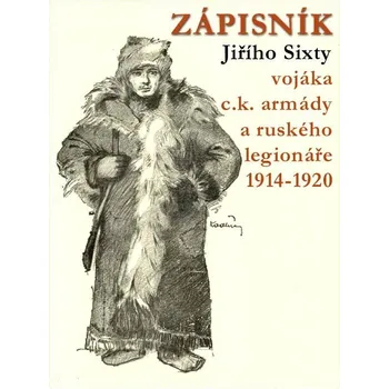 Kniha Zápisník Jiřího Sixty, c.k. vojáka a legionáře v Rusku 1914-1920 Ekniha