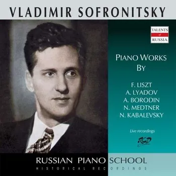Hudba Sofronitsky Vladimir: Piano Works by Liszt, Lyadov, Borodin, Kabalevsky and Medtner - CD