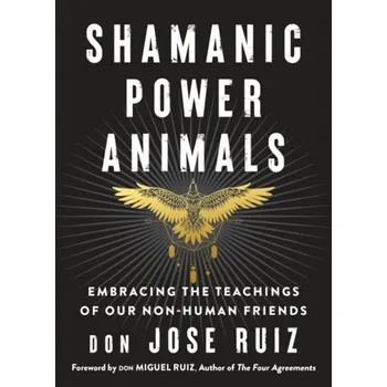 Osobní rozvoj Shamanic Power Animals - Ruiz, Don M.