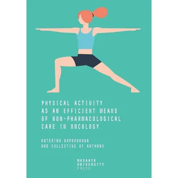 Physical Activity: as an Efficient Means of Non-pharmacological Care in Oncology Kniha