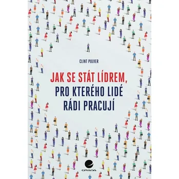 Jak se stát lídrem, pro kterého lidé rádi pracují Kniha
