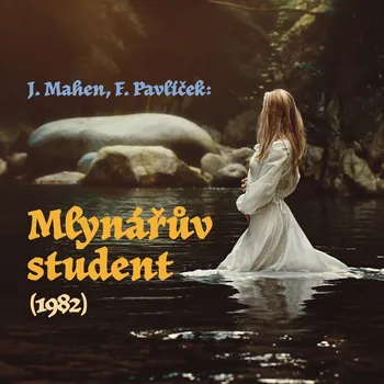 J. Mahen, F. Pavlíček: Mlynářův student (1982) Audiokniha