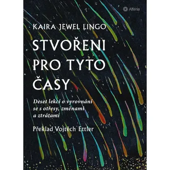 Stvořeni pro tyto časy: Deset lekcí o vyrovnání se s otřesy, ztrátami a změnami Kniha