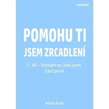 Kniha Pomohu ti jsem zrcadlení 1. díl – Seznam se, kdo jsem, část první Ekniha