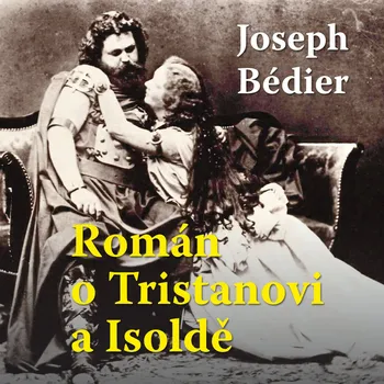 Joseph Bediér: Román o Tristanovi a Isoldě Audiokniha
