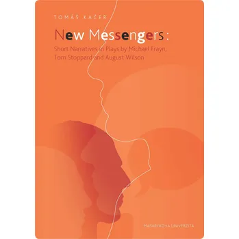 Kniha New Messengers: Short Narratives in Plays by Michael Frayn, Tom Stoppard and August Wilson Ekniha