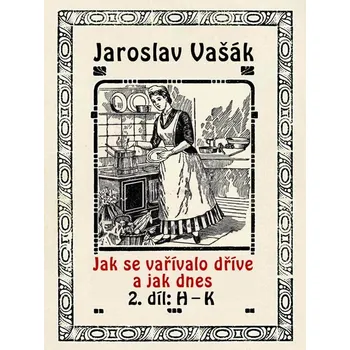 Kniha Jak se vařívalo dříve a jak dnes, 2. díl: H–K Ekniha