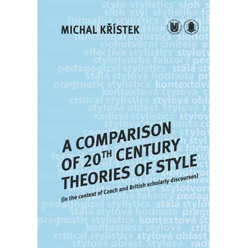 Kniha A Comparison of 20th Century Theories of Style (in the Context of Czech and British Scholarly Discou Ekniha