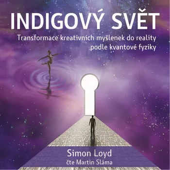 Indigový svět - Transformace kreativních myšlenek do reality podle kvantové fyziky Audiokniha